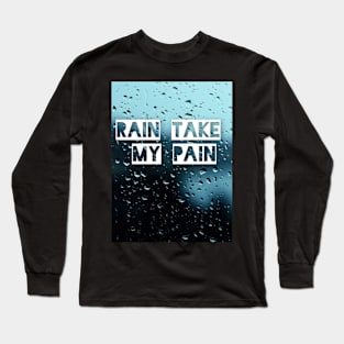 Rain take my pain Long Sleeve T-Shirt